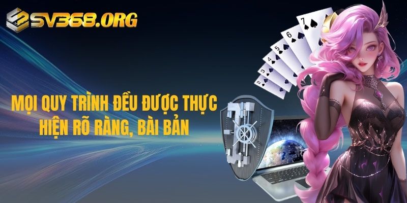 Mọi quy trình đều được thực hiện rõ ràng, bài bản