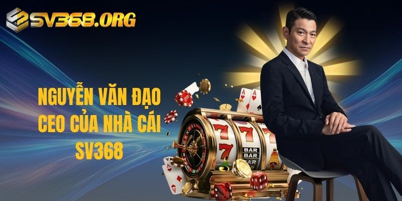 Nguyễn Văn Đạo - CEO của nhà cái SV368